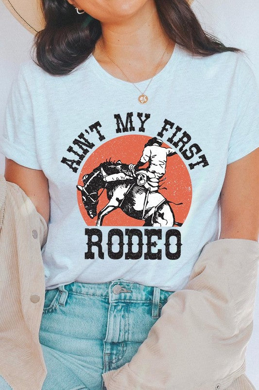 Ain't My First Rodeo Graphic T Shirts